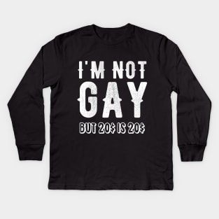 I'm not gay but 20$ is 20$ Kids Long Sleeve T-Shirt